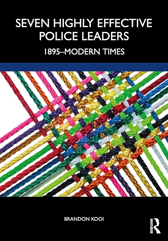 Seven Highly Effective Police Leaders: 1895-Modern Times by Brandon Kooi