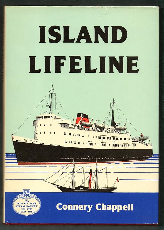 Island Lifeline: History of the Isle of Man Steam Packet Co. Ltd, 1830-90 by connery Chappell