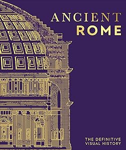 Ancient Rome: The Definitive Visual History (DK Definitive Visual Histories)