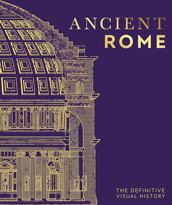 Ancient Rome: The Definitive Visual History (DK Definitive Visual Histories) by DK