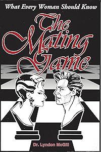 The Mating Game: What Every Woman Should Know by Lyndon McGill