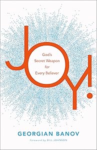Joy!: God's Secret Weapon for Every Believer by Georgian Banov