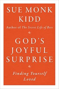 God's Joyful Surprise: Finding Yourself Loved by Sue Monk Kidd