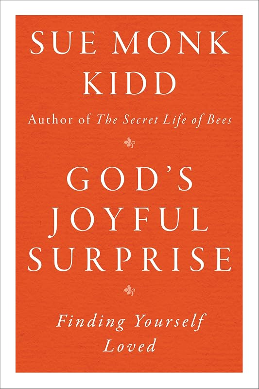God's Joyful Surprise: Finding Yourself Loved by Sue Monk Kidd