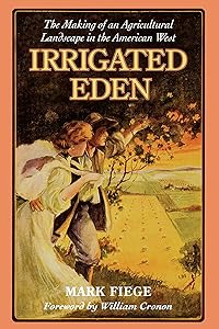 Irrigated Eden: The Making of an Agricultural Landscape in the American West (Weyerhaeuser Environmental Books) by Mark Fiege