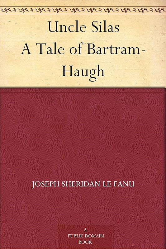 Uncle Silas A Tale of Bartram-Haugh by Joseph Sheridan Le Fanu