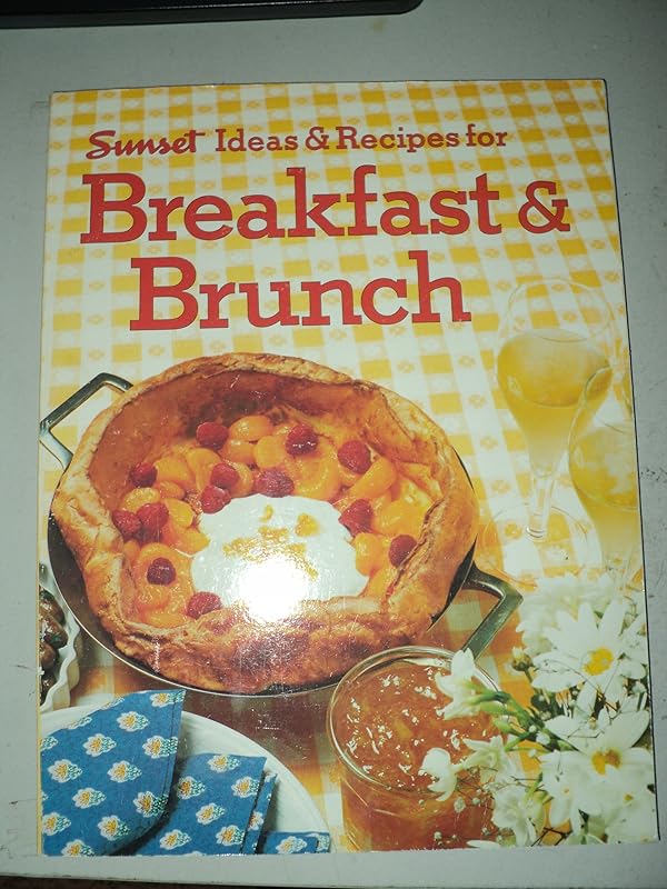 Ideas and Recipes for Breakfast and Brunch by Sunset Magazines & Books