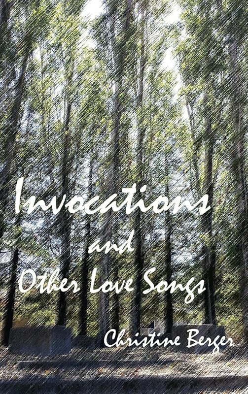 Invocations and Other Love Songs by Christine Berger