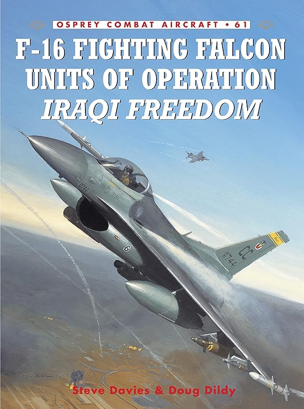 F-16 Fighting Falcon Units of Operation Iraqi Freedom (Combat Aircraft, 61) by Steve Davies