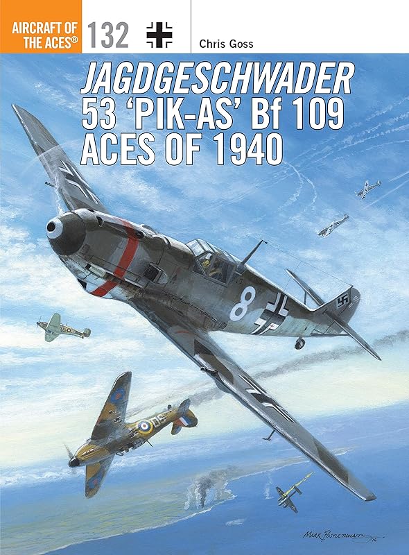 Jagdgeschwader 53 ‘Pik-As’ Bf 109 Aces of 1940 (Aircraft of the Aces) by Chris Goss