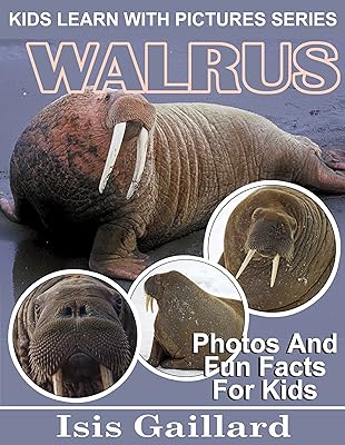 Walrus: Photos and Fun Facts for Kids (Kids Learn With Pictures Book 93)