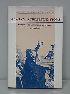 Strong Representations: Narrative and Circumstantial Evidence in England by Professor Alexander Welsh