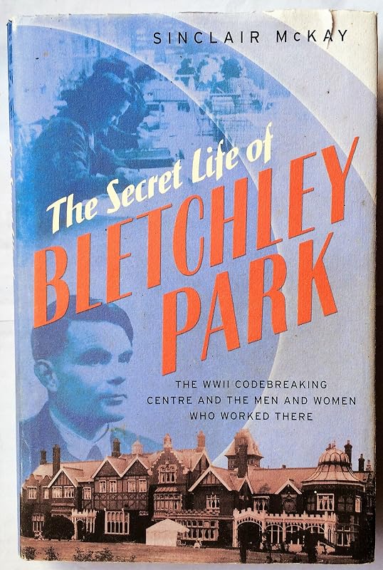 Secret Life of Bletchley Park: In the Words of the Men and Women Who Worked There by Sinclair McKay