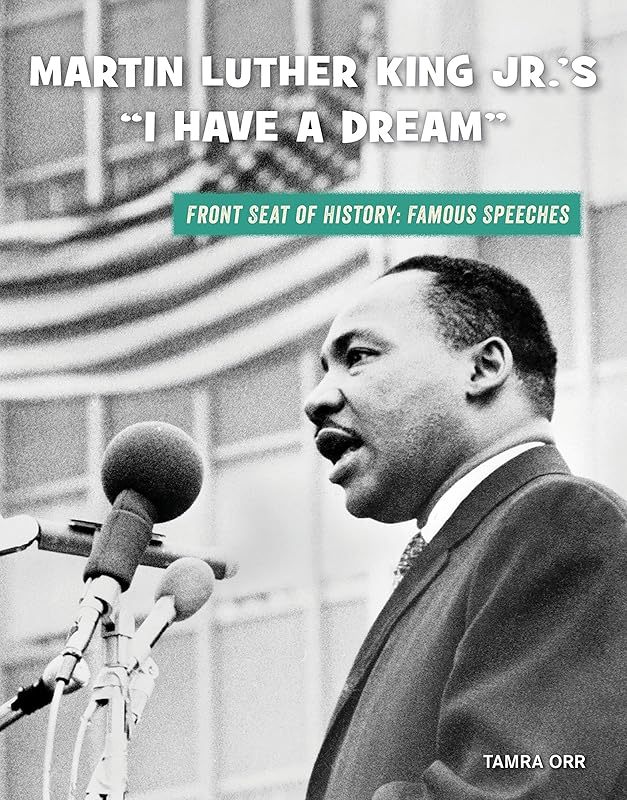 Martin Luther King Jr.'s "I Have a Dream" (21st Century Skills Library: Front Seat of History: Famous Speeches) by Tamra Orr
