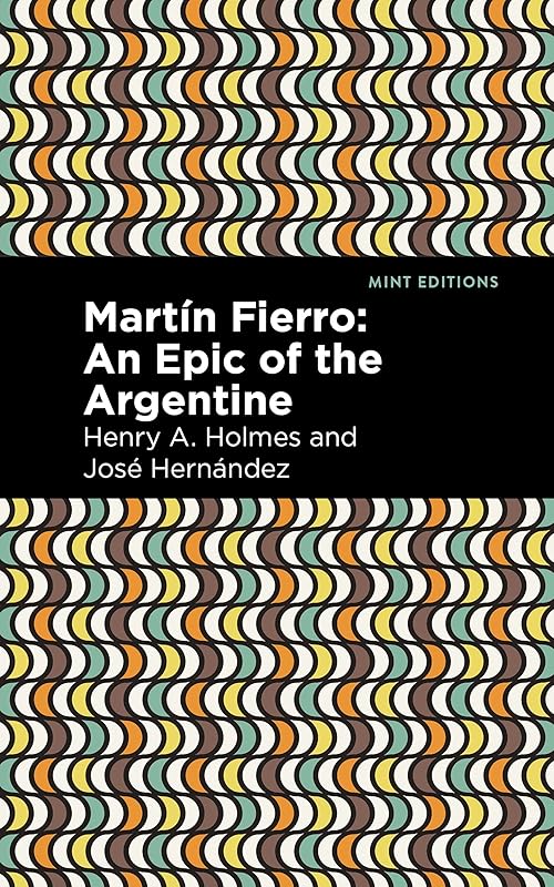 Martín Fierro: An Epic of the Argentine (Mint Editions (Poetry and Verse)) by José Hernández