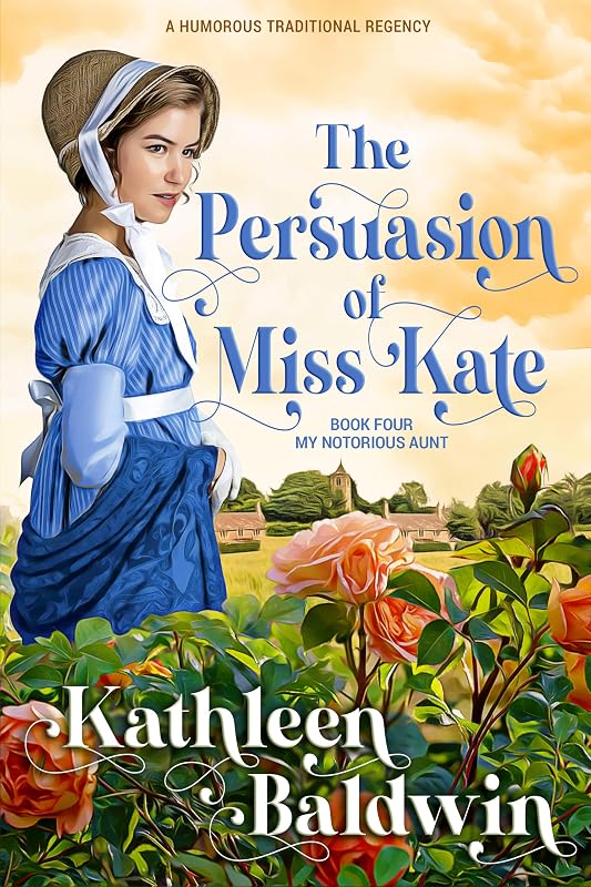 The Persuasion of Miss Kate: A Humorous Traditional Regency Romance (My Notorious Aunt series Book 4) by Kathleen Baldwin