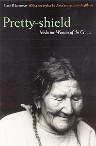 Pretty-shield: Medicine Woman of the Crows (Second Edition) by Frank B. Linderman
