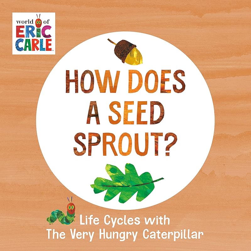 How Does a Seed Sprout?: Life Cycles with The Very Hungry Caterpillar (The World of Eric Carle) by Eric Carle
