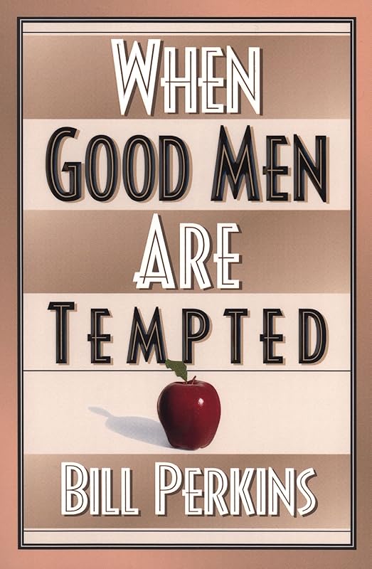 When Good Men Are Tempted by Bill Perkins