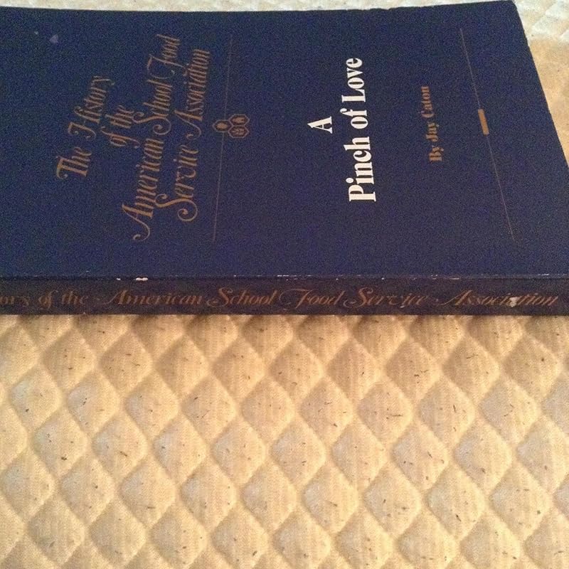 The history of the American School Food Service Association: A pinch of love by Jay Caton