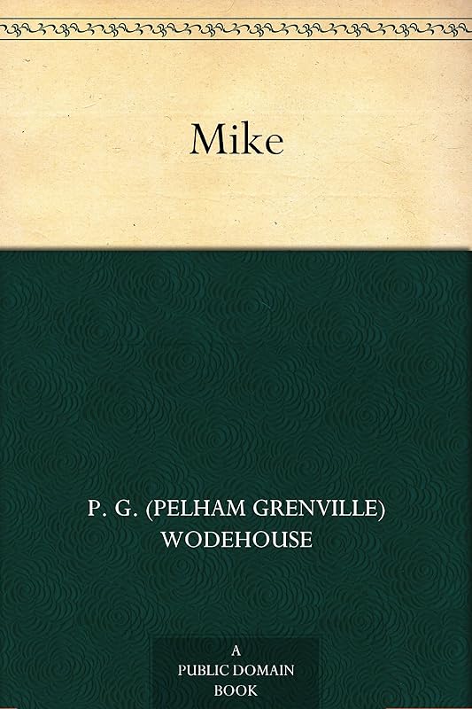 Mike by P. G. (Pelham Grenville) Wodehouse