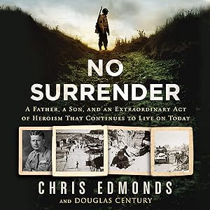 No Surrender: A Father, a Son, and an Extraordinary Act of Heroism That Continues to Live on Today by Christopher Edmonds