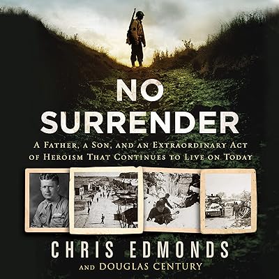 No Surrender: A Father, a Son, and an Extraordinary Act of Heroism That Continues to Live on Today