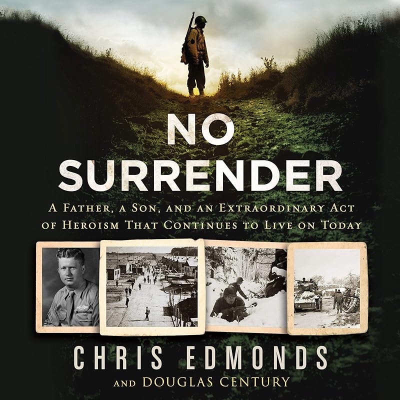 No Surrender: A Father, a Son, and an Extraordinary Act of Heroism That Continues to Live on Today by Christopher Edmonds