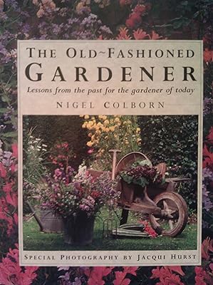 The Old-Fashioned Gardener: Lessons from the Past for the Gardener of Today