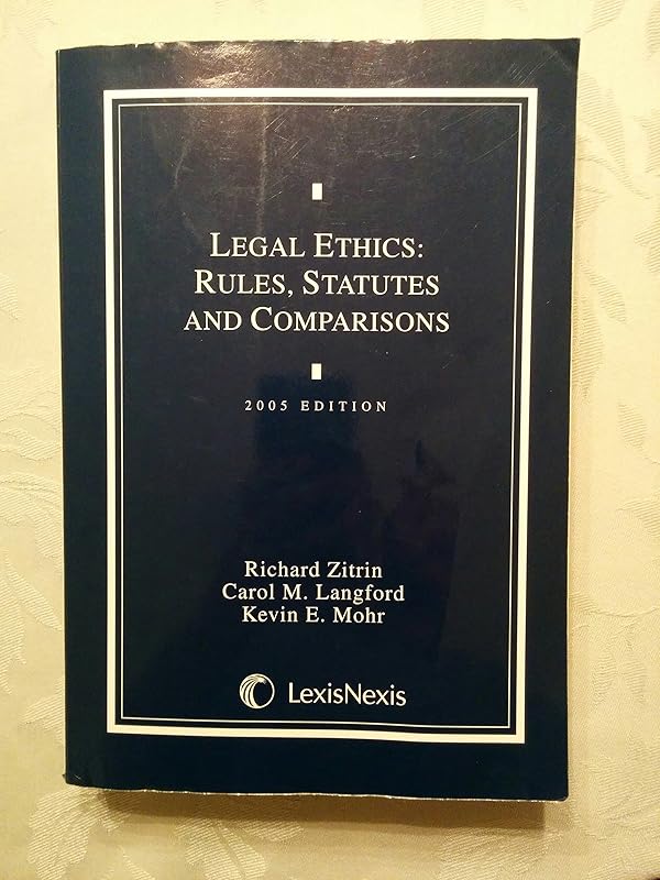 Legal Ethics: Rules, Statutes, and Comparisons 2005 Edition by Langford and Mohr Zitrin