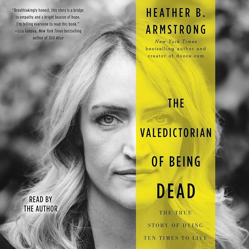 The Valedictorian of Being Dead: The True Story of Dying Ten Times to Live by Heather B. Armstrong