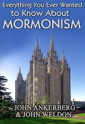 Everything You Ever Wanted to Know About Mormonism: The Truth About The Mormon Church