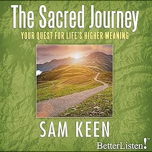 The Sacred Journey: Your Quest for Life's Higher Meaning