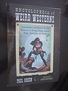 Encyclopedia of Weird Westerns: Supernatural and Science Fiction Elements in Novels, Pulps, Comics, Films, Television and Games