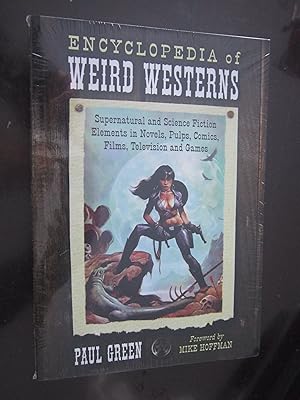 Encyclopedia of Weird Westerns: Supernatural and Science Fiction Elements in Novels, Pulps, Comics, Films, Television and Games