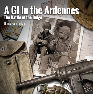 A G.I. in The Ardennes: The Battle of the Bulge