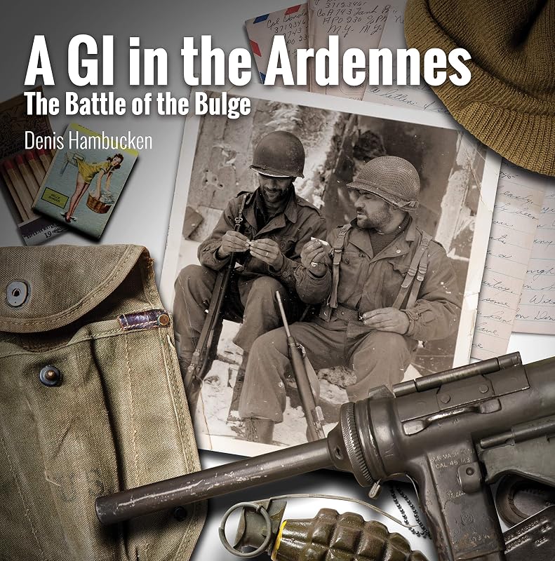 A G.I. in The Ardennes: The Battle of the Bulge by Denis Hambucken