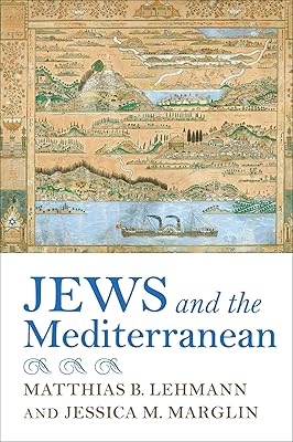 Jews and the Mediterranean (Sephardi and Mizrahi Studies)