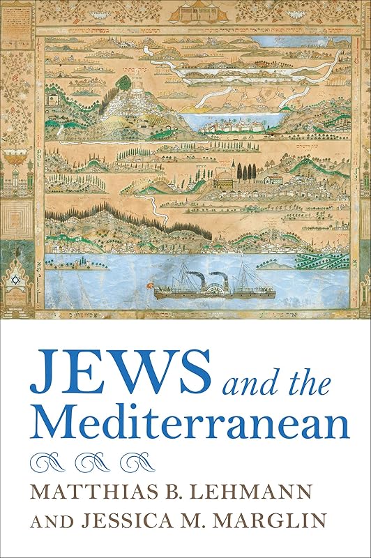 Jews and the Mediterranean (Sephardi and Mizrahi Studies) by Matthias B. Lehmann