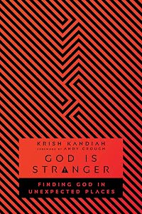 God Is Stranger: Finding God in Unexpected Places by Krish Kandiah