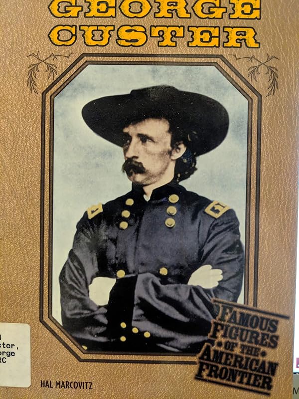 George Custer (Famous Figures of the American Frontier) by Hal Marcovitz