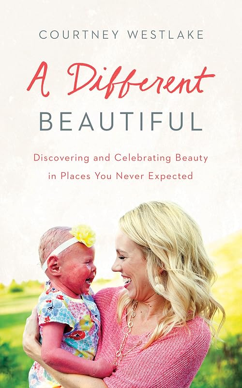 A Different Beautiful: Discovering and Celebrating Beauty in Places You Never Expected by Courtney Westlake
