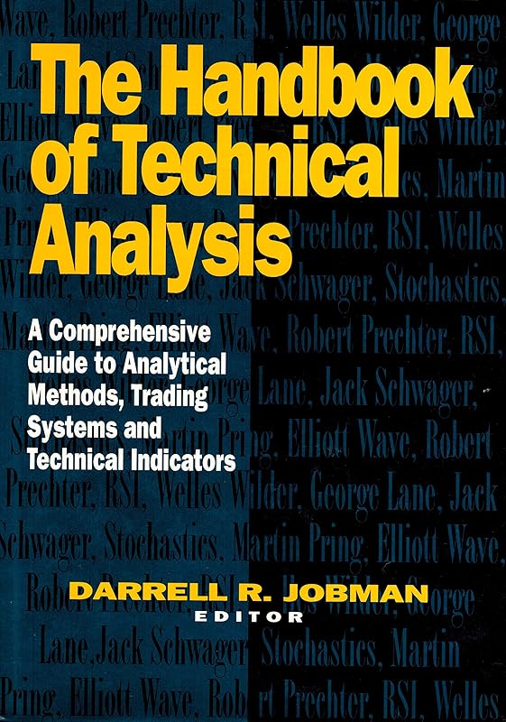 The Handbook of Technical Analysis: A Comprehensive Guide to Analytical Methods, Trading Systems and Technical Indicators by Darrell R. Jobman