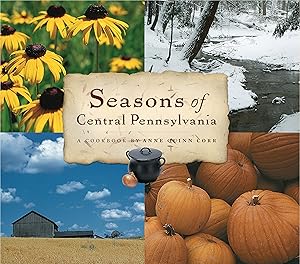 Seasons of Central Pennsylvania: A Cookbook by Anne Quinn Corr (Keystone Books) by Anne Quinn Corr