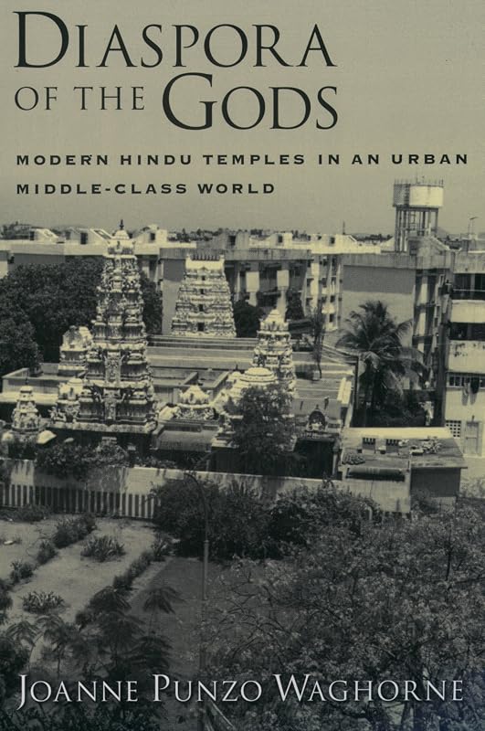 Diaspora of the Gods: Modern Hindu Temples in an Urban Middle-Class World by Joanne Punzo Waghorne