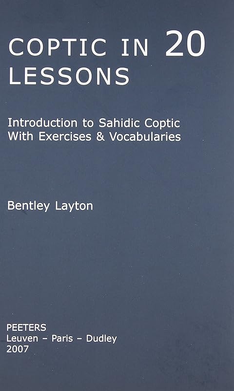 Coptic in 20 Lessons: Introduction to Sahidic Coptic with Exercises and Vocabularies by Bentley Layton