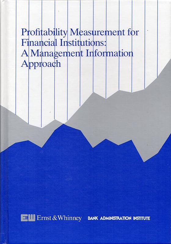 Profitability Measurement for Financial Institutions: A Management Information Approach by unknown author
