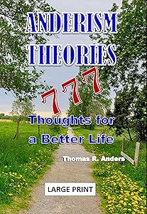 ANDERISM THEORIES 777 Thoughts For A Better Life: New Proverbs in Common Language by Thomas R. Anders