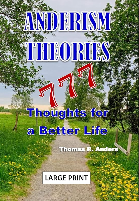 ANDERISM THEORIES 777 Thoughts For A Better Life: New Proverbs in Common Language by Thomas R. Anders