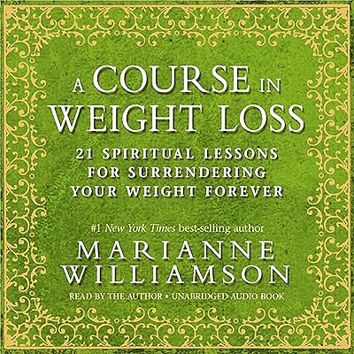 A Course in Weight Loss: 21 Spiritual Lessons for Surrendering Your Weight Forever
